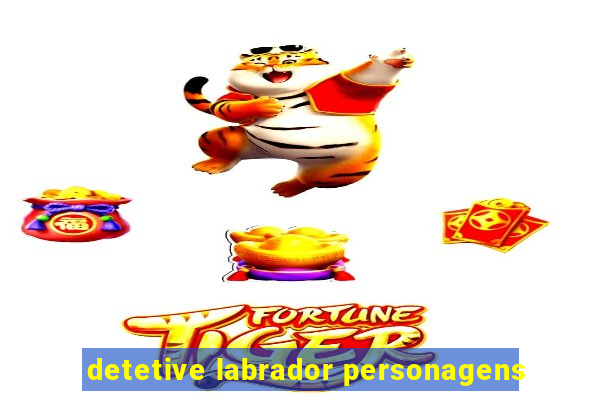 detetive labrador personagens